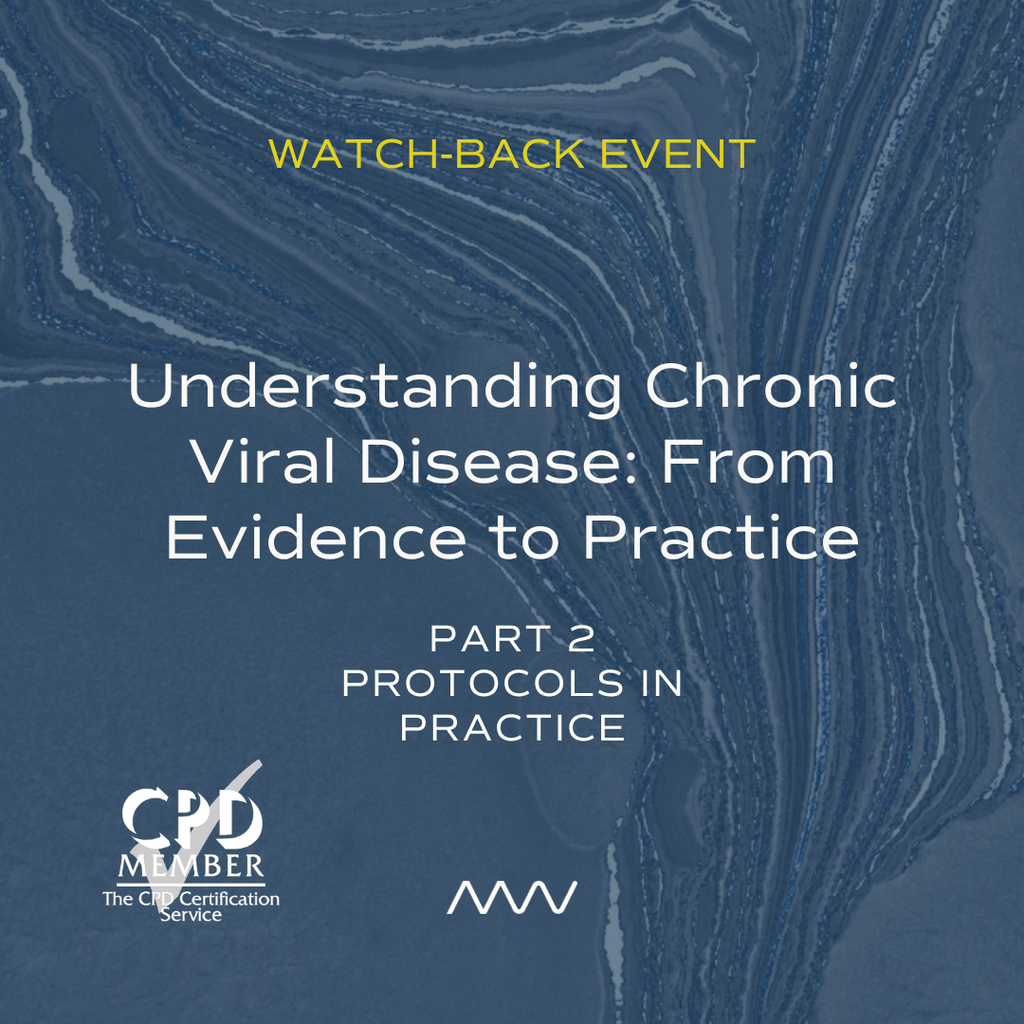 Understanding Chronic Viral Disease: From Evidence to Practice: Part 2 - Protocols in Practice